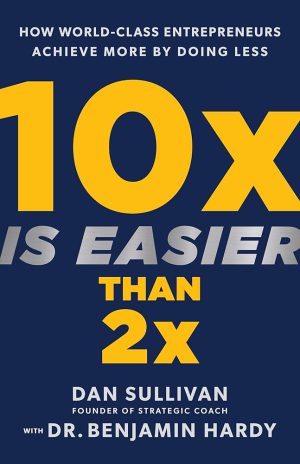 کتاب 10x Is Easier Than 2x (۱۰ برابر آسان‌تر از ۲ برابر است) نسخه انگلیسی PDF | دن سالیوان و بنجامین هاردی