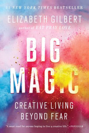 کتاب Big Magic (جادوی بزرگ) نسخه انگلیسی PDF | زندگی خلاقانه فراتر از ترس، الیزابت گیلبرت