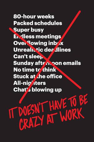 کتاب It Doesn’t Have to Be Crazy at Work (لازم نیست محیط کار دیوانه‌وار باشد) نسخه انگلیسی PDF | جیسون فراید و دیوید هاینمیر هانسون