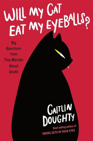 کتاب Will My Cat Eat My Eyeballs? Big Questions from Tiny Mortals (آیا گربه‌ام کره‌چشم‌هایم را می‌خورد؟ سوالات بزرگ از انسان‌های کوچک) نسخه انگلیسی PDF | کیتلین داتی