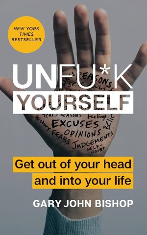 کتاب Unfu*k Yourself: Get Out of Your Head and into Your Life (خودت را رها کن: از ذهن خود خارج شو و وارد زندگی‌ات شو) نسخه انگلیسی PDF | گری جان بیشاپ