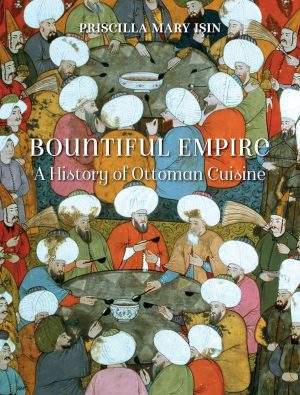 کتاب Bountiful Empire: A History of Ottoman Cuisine (امپراتوری پرنعمت: تاریخچه آشپزی عثمانی) نسخه انگلیسی PDF