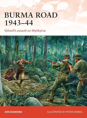 کتاب Burma Road 1943–1944: Stilwell’s Assault on Myitkyina (جاده برمه ۱۹۴۳-۱۹۴۴: حمله استیلول به مییتکیینا) نسخه انگلیسی PDF | جان دایاموند
