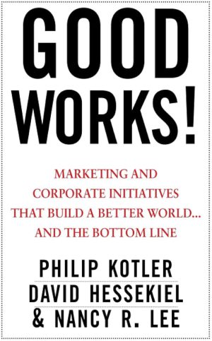 کتاب Good Works: Marketing and Corporate Social Responsibility (کارهای خوب: بازاریابی و مسئولیت اجتماعی شرکتی) نسخه انگلیسی PDF | فیلیپ کاتلر، دیوید هسکیل و نانسی لی