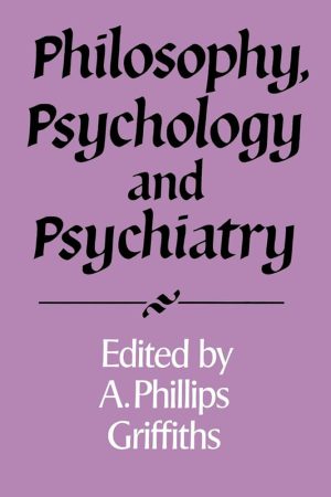 کتاب Philosophy, Psychology, and Psychiatry (فلسفه، روانشناسی و روانپزشکی) نسخه انگلیسی PDF