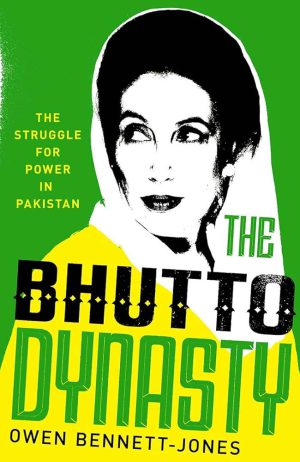 کتاب The Bhutto Dynasty: The Struggle for Power in Pakistan (خاندان بوتو: مبارزه برای قدرت در پاکستان) نسخه انگلیسی PDF | اوون بنت
