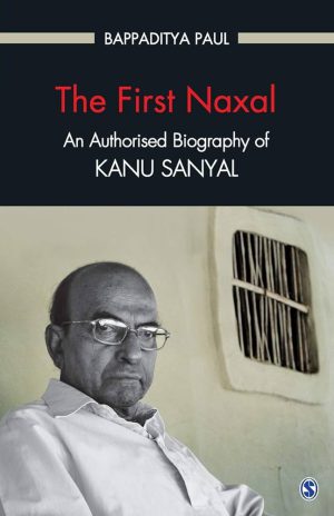 کتاب The First Naxal: An Authorised Biography of Kanu Sanyal (اولین ناکسال: بیوگرافی رسمی کانو سانیال) نسخه انگلیسی PDF | باپادیتیا