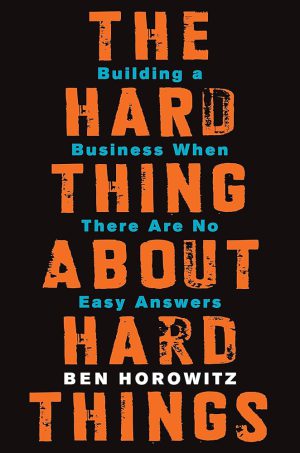 کتاب The Hard Thing About Hard Things: Building a Business (سختی کارهای سخت: ساختن یک کسب‌وکار) نسخه انگلیسی PDF | بن هوروویتز